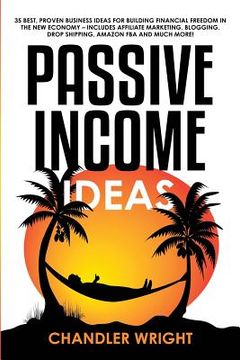 portada Passive Income: Ideas - 35 Best, Proven Business Ideas for Building Financial Freedom in the New Economy - Includes Affiliate Marketin (en Inglés)