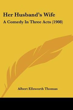 portada her husband's wife: a comedy in three acts (1908) (en Inglés)