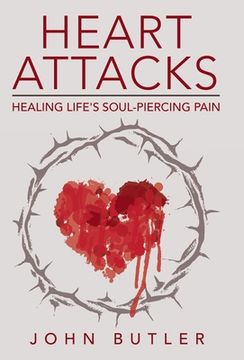 portada Heart Attacks: Healing Life's Soul-Piercing Pain (en Inglés)