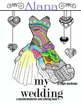 portada My Wedding: Alana: Adult Coloring Book, Personalized Gifts, Engagement Gifts, and Wedding Gifts (en Inglés)