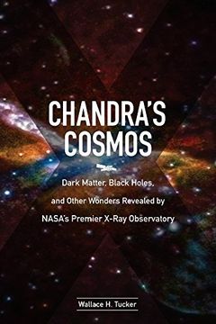 portada Chandra's Cosmos: Dark Matter, Black Holes, and Other Wonders Revealed by Nasa's Premier X-Ray Observatory (en Inglés)