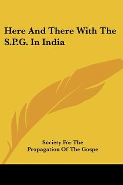 portada here and there with the s.p.g. in india (en Inglés)