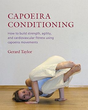 portada Capoeira Conditioning: How to Build Strength, Agility, and Cardiovascular Fitness Using Capoeira Movements (in English)