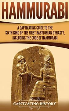 portada Hammurabi: A Captivating Guide to the Sixth King of the First Babylonian Dynasty, Including the Code of Hammurabi (en Inglés)