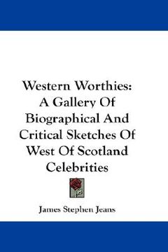 portada western worthies: a gallery of biographical and critical sketches of west of scotland celebrities (in English)