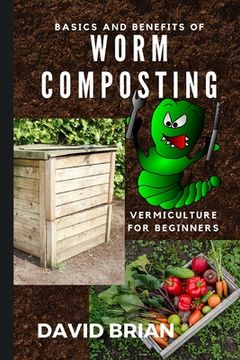portada Basics and Benefits of Worm Composting: How to Start With Vermiculture (in English)