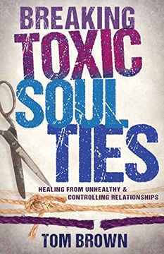 portada Breaking Toxic Soul Ties: Healing from Unhealthy and Controlling Relationships