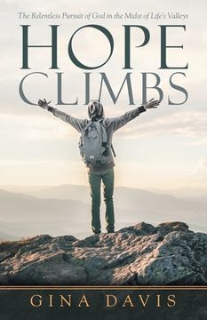 portada Hope Climbs: The Relentless Pursuit of god in the Midst of Life's Valleys (en Inglés)