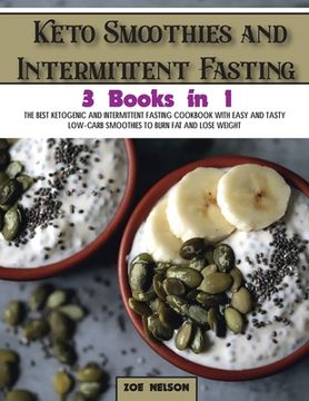portada Keto Smoothies and Intermittent Fasting: The Best Ketogenic and Intermittent Fasting Cookbook With Easy and Tasty Low-Carb Smoothies To Burn Fat and L (in English)