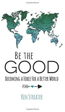 portada Be the Good: Becoming a Force for a Better World (en Inglés)