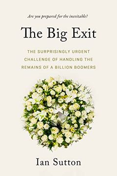portada The big Exit: The Surprisingly Urgent Challenge of Handling the Remains of a Billion Boomers (en Inglés)