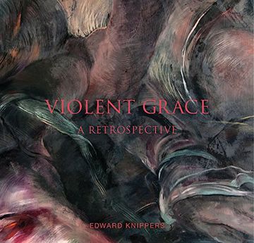 portada Violent Grace: Edward Knippers: Paintings From 1968 to Present (en Inglés)