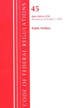 portada Code of Federal Regulations, Title 45 Public Welfare 500-1199, Revised as of October 1, 2020 (en Inglés)