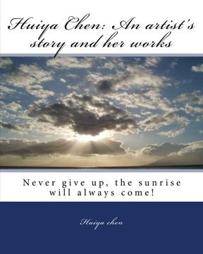portada Huiya Chen: An artist's story and her works: Never Give Up, The Sunrise Will Always Come!