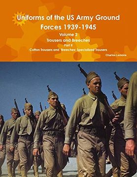portada Uniforms of the us Army Ground Forces 1939-1945, Volume 2 pt ii Trousers and Breeches (en Inglés)
