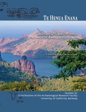 portada Te Henua Enana: Images and Settlement Patterns in the Marquesas Islands, French Polynesia (67) (Contributions of the Arf) (en Inglés)