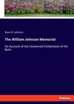 portada The William Johnson Memorial: An Account of the Centennial Celebration of His Birth (en Inglés)