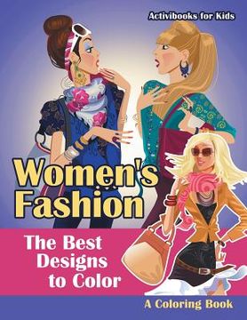 portada Women's Fashion, the Best Designs to Color, a Coloring Book (en Inglés)