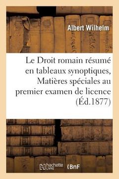 portada Le Droit Romain Résumé En Tableaux Synoptiques, Matières Spéciales Au Premier Examen de Licence (in French)