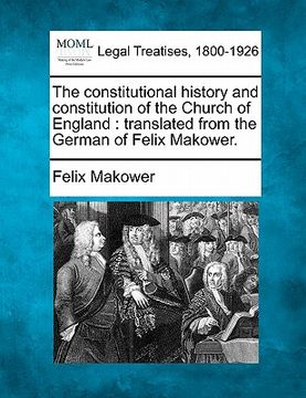 portada the constitutional history and constitution of the church of england: translated from the german of felix makower.