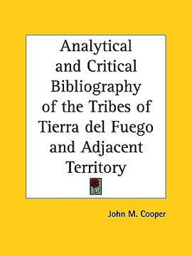 portada analytical and critical bibliography of the tribes of tierra del fuego and adjacent territory