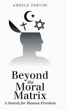 portada Beyond the Moral Matrix: A Search for Human Freedom (en Inglés)