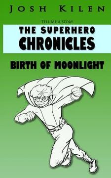 portada Tell Me A Story: The Super Hero Chronicles: Birth of Moonlight (en Inglés)