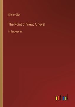 portada The Point of View; A novel: in large print (en Inglés)