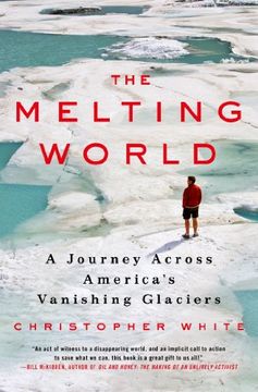 portada the melting world: a journey across america's melting glaciers (en Inglés)