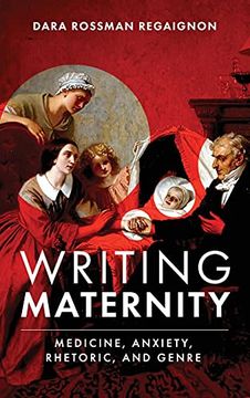portada Writing Maternity: Medicine, Anxiety, Rhetoric, and Genre (en Inglés)