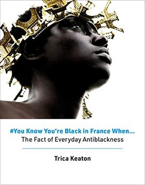 portada #You Know You'Re Black in France When: The Fact of Everyday Antiblackness (in English)