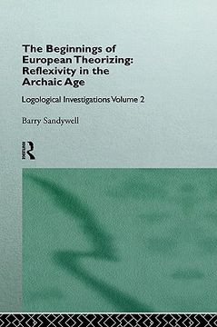 portada the beginnings of european theorizing: reflexivity in the archaic age: logological investigations: volume two (en Inglés)