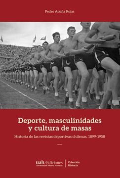 portada Deporte, Masculinidades y Cultura de Masas: Historia de las Revistas Deportivas Chilenas, 1899-1958 (Colección Historia)