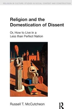 portada Religion and the Domestication of Dissent: Or, How to Live in a Less Than Perfect Nation (en Inglés)