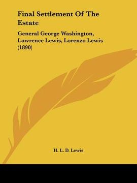 portada final settlement of the estate: general george washington, lawrence lewis, lorenzo lewis (1890) (en Inglés)