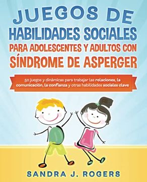 portada Juegos de habilidades sociales para adolescentes y adultos con síndrome de Asperger. 50 juegos y dinámicas para trabajar en las relaciones, la comunic