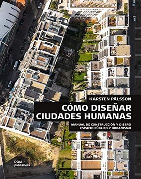 portada Cómo Diseñar Ciudades Humanas. Manual de Construcción y Diseño. Espacios Públicos y Urbanización