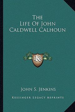 portada the life of john caldwell calhoun (in English)