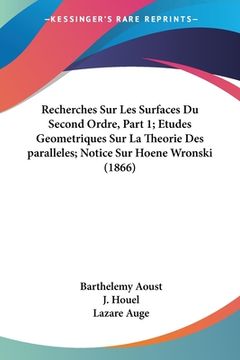 portada Recherches Sur Les Surfaces Du Second Ordre, Part 1; Etudes Geometriques Sur La Theorie Des paralleles; Notice Sur Hoene Wronski (1866) (en Francés)