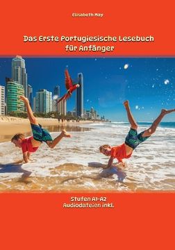 portada Das Erste Portugiesische Lesebuch für Anfänger: Stufen A1 und A2 Zweisprachig mit Portugiesisch-deutscher Übersetzung (en Alemán)