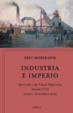 portada Industria E Imperio: Historia de Gran Bretaña Desde 1750 Hasta Nuestros Días / Industry and Empire (in Spanish)