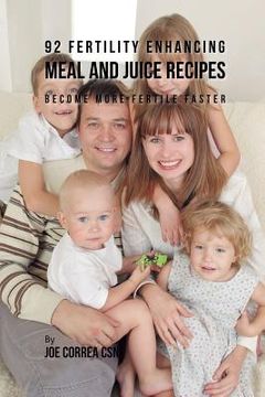 portada 92 Fertility Enhancing Meal and Juice Recipes: Become More Fertile Faster (en Inglés)
