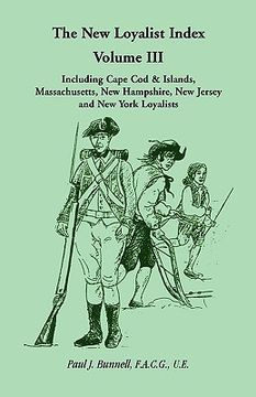 portada the new loyalist index, volume iii, including cape cod & islands, massachusetts, new hampshire, new jersey and new york loyalists
