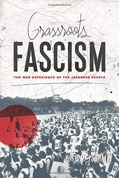 portada Grassroots Fascism: The War Experience of the Japanese People (Weatherhead Books on Asia)