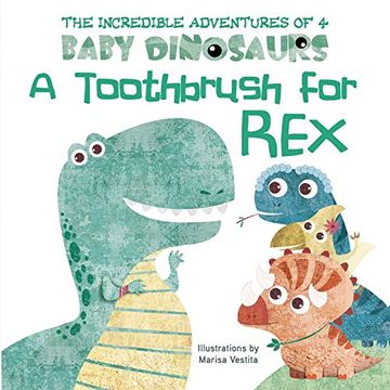 portada A Toothbrush for rex (The Incredible Adventures of 4 Baby Dinosaurs) (en Inglés)
