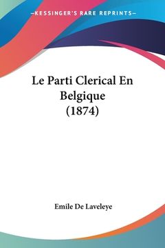 portada Le Parti Clerical En Belgique (1874) (en Francés)