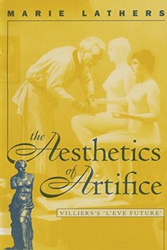 portada The Aesthetics of Artifice: Villiers's L'ève Future: Villiers's "L'eve Future" (North Carolina Studies in the Romance Languages and Literatures) (in English)