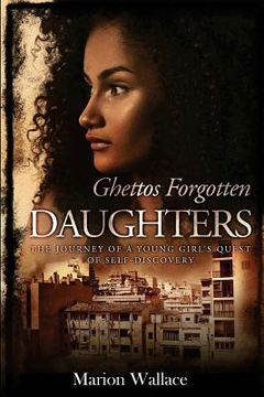 portada Ghettos Forgotten Daughters Revised Edition: A Young Girl's Quest for Self-Discovery (en Inglés)