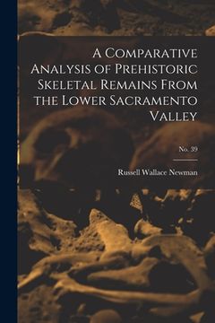 portada A Comparative Analysis of Prehistoric Skeletal Remains From the Lower Sacramento Valley; No. 39 (en Inglés)