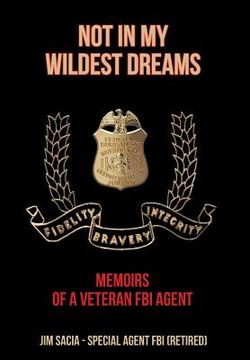 portada Not in My Wildest Dreams: Memoirs of a Veteran FBI Agent (en Inglés)